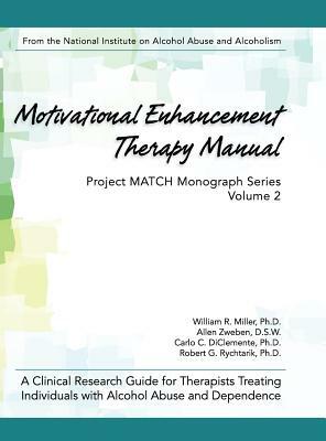 Motivational Enhancement Therapy Manual: A Clinical Research Guide for Therapists Treating Individuals With Alcohol Abuse and Dependence by William R. Miller