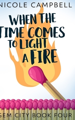 When The Time Comes To Light A Fire (Gem City Book 4) by Nicole Campbell