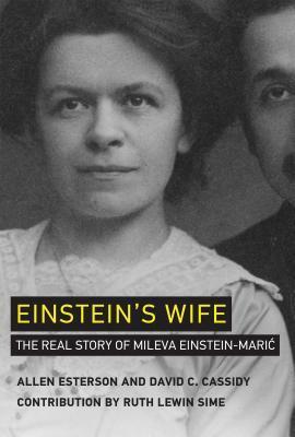 Einstein's Wife: The Real Story of Mileva Einstein-Maric by David C. Cassidy, Ruth Lewin Sime, Allen Esterson
