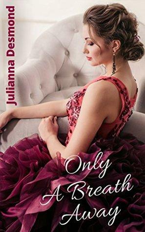 Only A Breath Away by Julianna Desmond, JoAnn Durgin