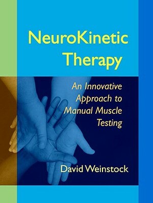 NeuroKinetic Therapy: An Innovative Approach to Manual Muscle Testing by David Weinstock