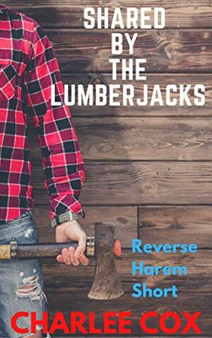 Shared by the Lumberjacks by Charlee Cox