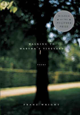 Walking to Martha's Vineyard: Poems by Franz Wright