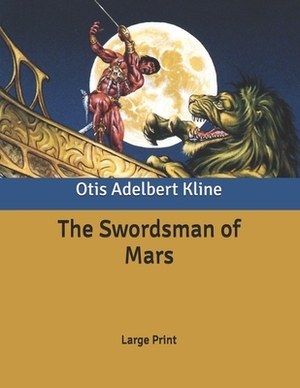 The Swordsman of Mars: Large Print by Otis Adelbert Kline