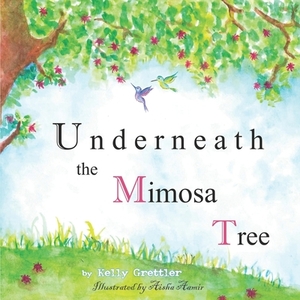 Underneath the Mimosa Tree: second edition by Kelly Grettler