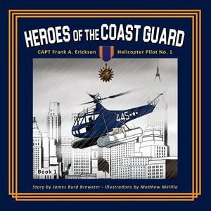 Captain Frank A. Erickson, USCG: Helicopter Pilot No. 1 by Mary Barrows