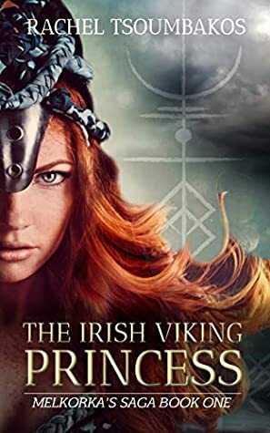 The Irish Viking Princess: Melkorka's tale from Irish princess to Viking captive (Melkorka's Saga Book 1) by Rachel Tsoumbakos