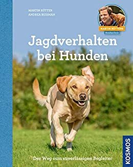 Jagdverhalten bei Hunden: Der Weg zum zuverlässigen Begleiter by Andrea Buisman, Martin Rütter