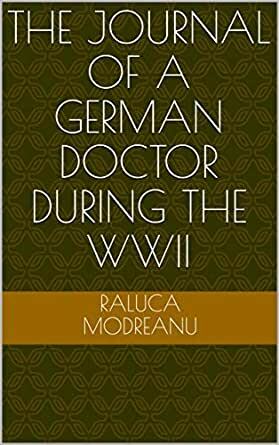 The journal of a german doctor during the WWII by Raluca Modreanu