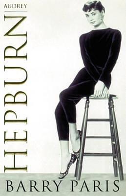 Audrey Hepburn : A Biography by Barry Paris, Barry Paris