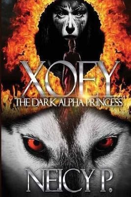 Xoey: The Dark Alpha Princess by Neicy P