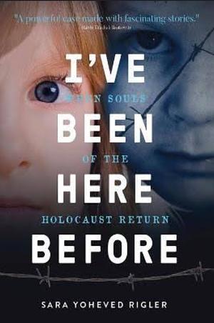 I've Been Here Before: When Souls of the Holocaust Return by Sara Yoheved Rigler