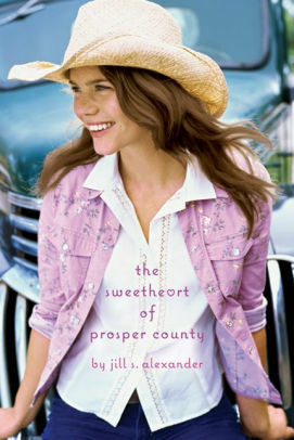 The Sweetheart of Prosper County by Jill S. Alexander