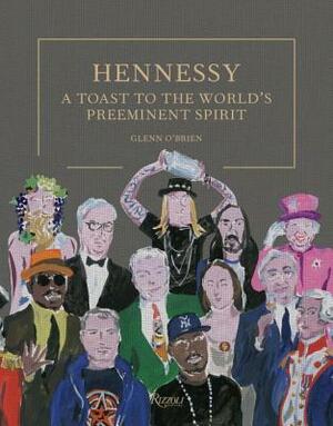 Hennessy: A Toast to the World's Preeminent Spirit by Glenn O'Brien