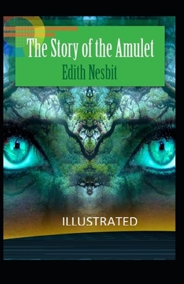 The Story of the Amulet Illustrated by E. Nesbit