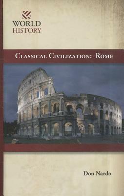 Classical Civilization: Rome by Don Nardo