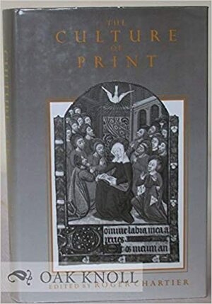 The Culture of Print: Power and the Uses of Print in Early Modern Europe by Marie-Elisabeth Ducreux, Alain Boureau, Roger Chartier