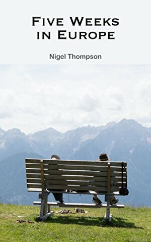 Five Weeks in Europe by Nigel Thompson