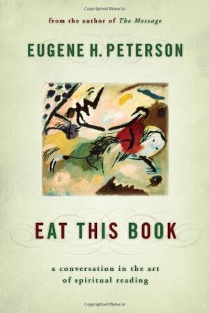 Eat This Book: A Conversation in the Art of Spiritual Reading by Eugene H. Peterson