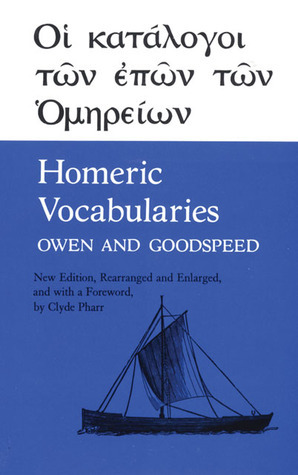 Homeric Vocabularies: Greek and English Word-Lists for the Study of Homer by Edgar J. Goodspeed, Clyde Pharr, William Bishop Owen