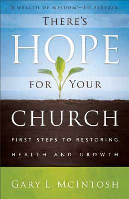 There's Hope for Your Church: First Steps to Restoring Health and Growth by Gary L. McIntosh