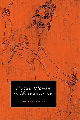 Fatal Women of Romanticism by Adriana Dr Craciun