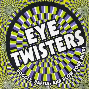 Eye Twisters: Boggle, Baffle and Blow Your Mind! by Anna Bowles