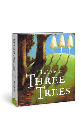 The Tale of Three Trees: A Traditional Folktale by Angela Hunt