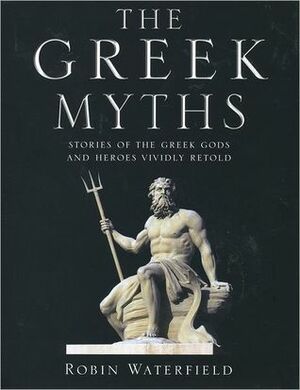 The Greek Myths by Robin Waterfield, Kathryn Waterfield