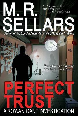 Perfect Trust: A Rowan Gant Investigation by M. R. Sellars