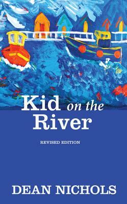 Kid on the River, Revised Edition by Dean Nichols