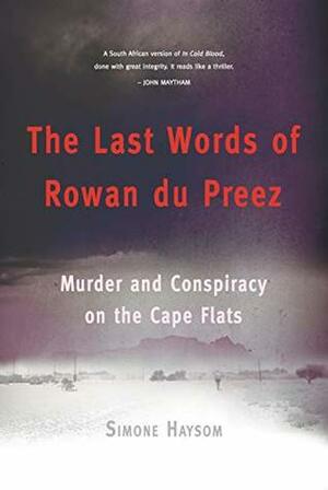 The Last Words of Rowan du Preez: Murder and Conspiracy on the Cape Flats by Simone Haysom