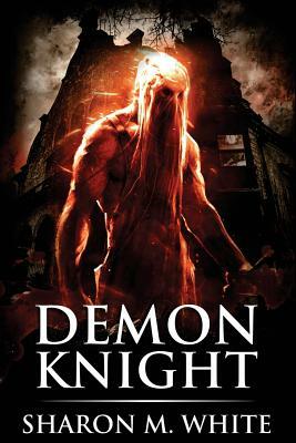 Demon Knight: Scary Supernatural Horror with Demons by Sharon M. White, Scare Street