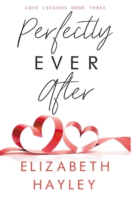 Perfectly Ever After, Volume 3: Love Lessons Book 3 by Elizabeth Hayley