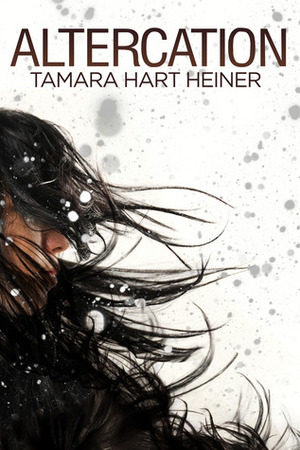 Altercation by Tamara Hart Heiner