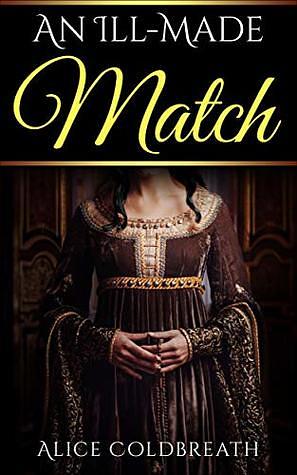 An Ill-Made Match by Alice Coldbreath