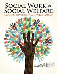 Social Work and Social Welfare: Modern Practice in a Diverse World by Cullen-Cullen