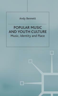 Popular Music and Youth Culture: Music, Identity and Place by Andrew Bennett