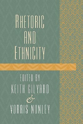 Rhetoric and Ethnicity by Vorris Nunley, Keith Gilyard