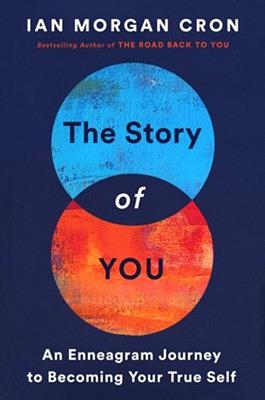The Story of You: An Enneagram Journey to Becoming Your True Self by Ian Morgan Cron