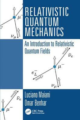 Relativistic Quantum Mechanics: An Introduction to Relativistic Quantum Fields by Luciano Maiani