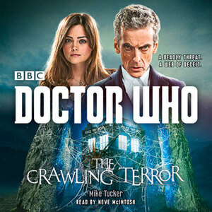 Doctor Who: The Crawling Terror: A 12th Doctor novel by Mike Tucker, Neve McIntosh