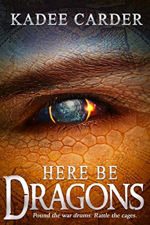 Here Be Dragons by Kadee Carder