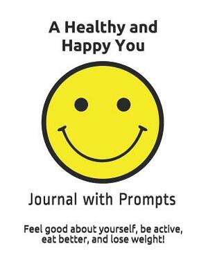 A Healthy and Happy You: Feel Good about Yourself, Be Active, Eat Better and Lose Weight. by Rose Elaine