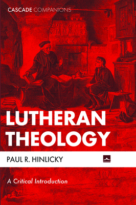 Lutheran Theology by Paul R. Hinlicky