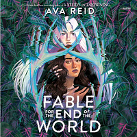 Fable for the End of the World by Ava Reid