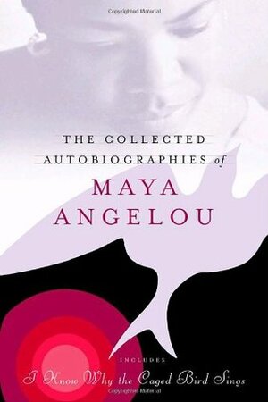 The Collected Autobiographies of Maya Angelou by Maya Angelou