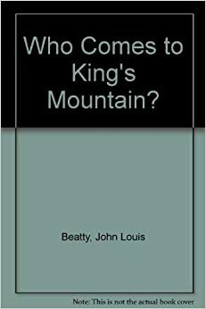 Who Comes To King's Mountain? by John L. Beatty, Patricia Beatty