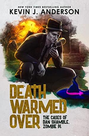 Death Warmed Over: The Cases of Dan Shamble, Zombie P.I. by Kevin Anderson
