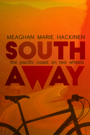 South Away: The Pacific Coast on Two Wheels by Meaghan Marie Hackinen